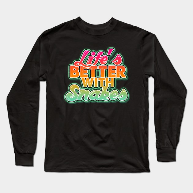 Life's better with snakes. Perfect present for mom mother dad father friend him or her Long Sleeve T-Shirt by SerenityByAlex